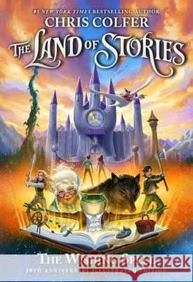 The Land of Stories: The Wishing Spell: 10th Anniversary Illustrated Edition Colfer, Chris 9780316453462 Little, Brown Books for Young Readers - książka