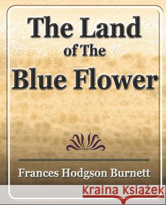 The Land of the Blue Flower Hodgson Burnett France 9781594623776 Book Jungle - książka