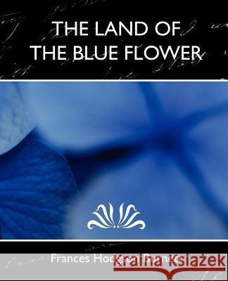 The Land of the Blue Flower (New Edition) Hodgson Burnett France 9781594627798 Book Jungle - książka