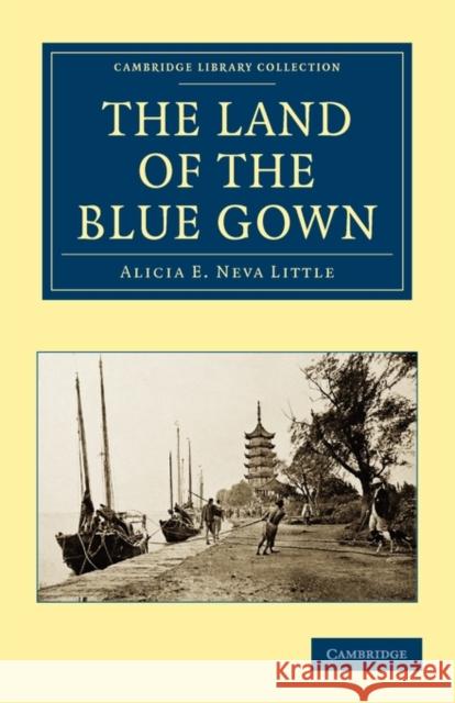 The Land of the Blue Gown Alicia E. Neva Archibald Archibald Alici Alicia E. Neva Little 9781108013864 Cambridge University Press - książka