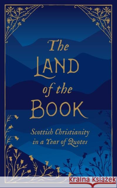 The Land of the Book: Scottish Christianity in a Year of Quotes Christian Heritage 9781527103689 Christian Focus Publications Ltd - książka