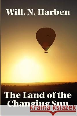 The Land of the Changing Sun Will N Harben 9781604591217 Wilder Publications - książka