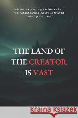 The land of the Creator is vast: Explore the endless possibilities of Creator's Land Chris Green   9798393694647 Independently Published - książka
