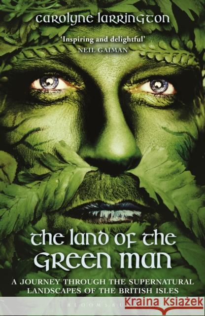The Land of the Green Man: A Journey Through the Supernatural Landscapes of the British Isles Carolyne Larrington 9781350130258 Bloomsbury Publishing PLC - książka