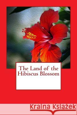 The Land of the Hibiscus Blossom Hume Nisbet 9781986415095 Createspace Independent Publishing Platform - książka