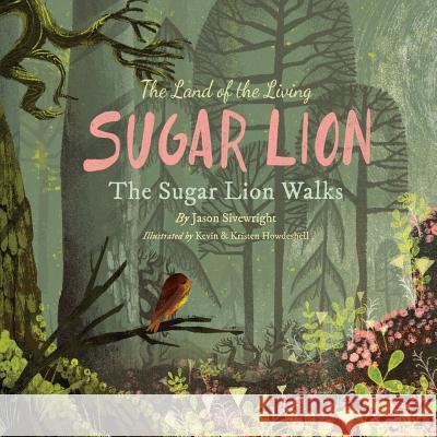 The Land of the Living Sugar Lion: The Sugar Lion Walks Jason Sivewright Kevin Howdeshell 9780997575118 Jason Sivewright - książka