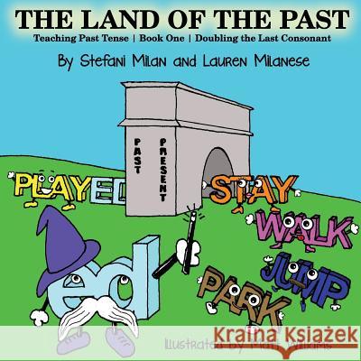 The Land of the Past: Teaching the Past Book One Doubling the Last Consonant Stefani Milan Matt Williams Lauren Milanese 9781519621665 Createspace Independent Publishing Platform - książka