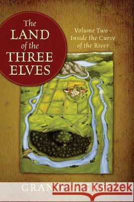 The Land of the Three Elves: Volume 2 - Inside the Curve of the River Gray, Grandpa 9781478703143 Outskirts Press - książka