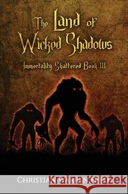 The Land of Wicked Shadows: Immortality Shattered Book III Christian Warren Freed 9781735700007 Warfighter Books - książka