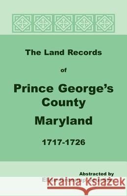 The Land Records of Prince George's County, Maryland, 1717-1726 Elise Greenup Jourdan 9781585491940 Heritage Books - książka