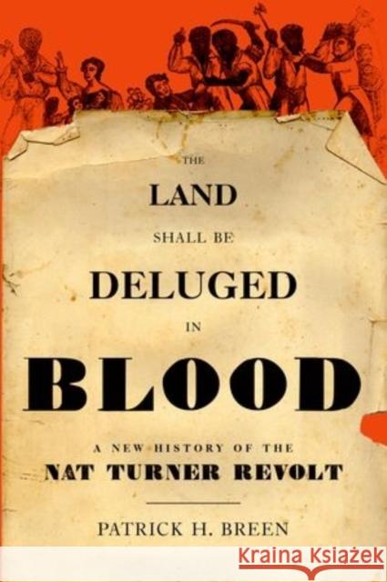 The Land Shall Be Deluged in Blood: A New History of the Nat Turner Revolt Patrick H. Breen 9780199828005 Oxford University Press, USA - książka