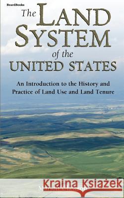 The Land System of the United States: An Introduction to the History and Practice of Land Use and Land Tenure Clawson, Marion 9781587980978 Beard Books - książka