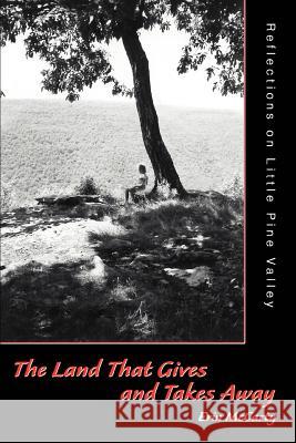 The Land That Gives and Takes Away: Reflections on Little Pine Valley McCarty, Erin 9780595319763 iUniverse - książka