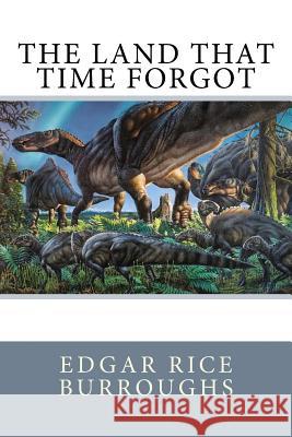 The Land That Time Forgot Edgar Rice Burroughs 9781545547328 Createspace Independent Publishing Platform - książka