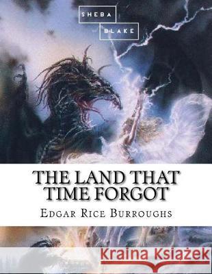 The Land that Time Forgot Blake, Sheba 9781548581145 Createspace Independent Publishing Platform - książka