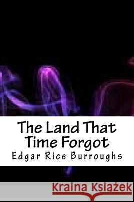 The Land That Time Forgot Edgar Rice Burroughs 9781718853744 Createspace Independent Publishing Platform - książka