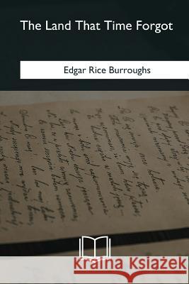 The Land That Time Forgot Edgar Rice Burroughs 9781985267756 Createspace Independent Publishing Platform - książka