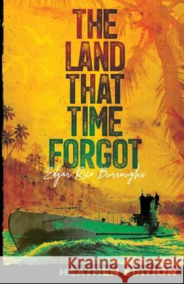 The Land That Time Forgot (Heathen Edition) Edgar Rice Burroughs 9781948316279 Heathen Editions - książka