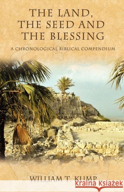 The Land, the Seed and the Blessing: A Chronological Biblical Compendium Kump, William T. 9781600370083 Morgan James Publishing - książka