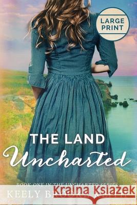 The Land Uncharted: Large Print Keely Brooke Keith 9781692976200 Independently Published - książka