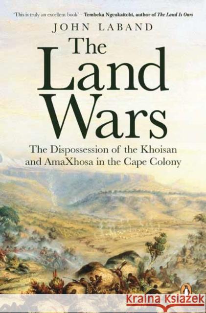 The Land Wars: The Dispossession of the Khoisan and amaXhosa in the Cape Colony John Laband 9781776094998 Penguin Random House South Africa - książka