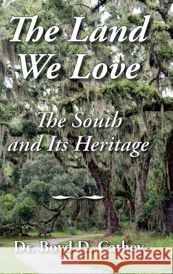 The Land We Love: The South and Its Heritage Boyd D. Cathey 9781942806196 Not Avail - książka