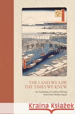 The Land We Saw, the Times We Knew: An Anthology of Zuihitsu Writing from Early Modern Japan Gerald Groemer 9780824874445 University of Hawaii Press - książka