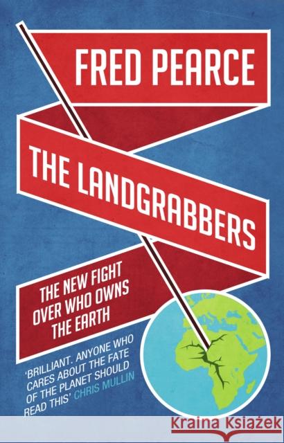 The Landgrabbers: The New Fight Over Who Owns The Earth Fred Pearce 9781905811755 Transworld Publishers Ltd - książka