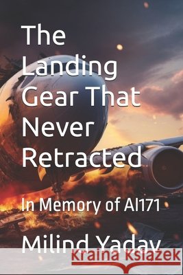 The Landing Gear That Never Retracted: In Memory of AI171 Yadav, Milind 9798274183239 Independently Published - książka