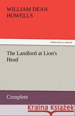 The Landlord at Lion's Head - Complete William Dean Howells   9783842456501 tredition GmbH - książka