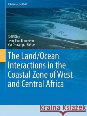 The Land/Ocean Interactions in the Coastal Zone of West and Central Africa Salif Diop Jean-Paul Barusseau Cyr Descamps 9783319063874 Springer - książka