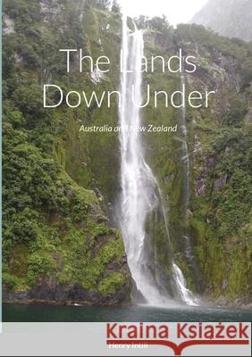 The Lands Down Under: Australia and New Zealand Henry Intili 9781312582538 Lulu.com - książka