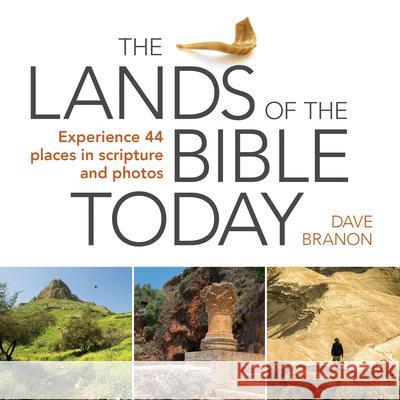 The Lands of the Bible Today: Experience 44 Places in Scripture and Photos Dave Branon 9781640700512 Our Daily Bread Publishing - książka