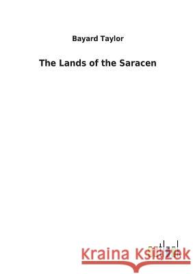 The Lands of the Saracen Bayard Taylor 9783732626700 Salzwasser-Verlag Gmbh - książka