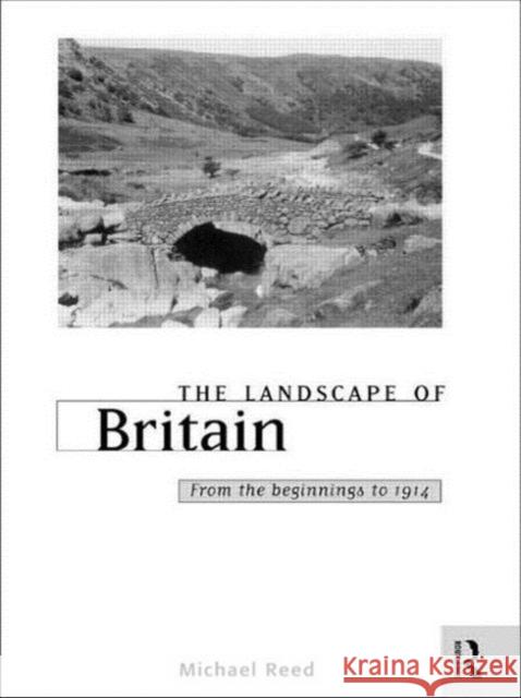 The Landscape of Britain Michael Reed M. Reed 9780415157452 Routledge - książka