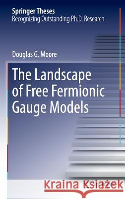 The Landscape of Free Fermionic Gauge Models Douglas G. Moore 9783319246161 Springer - książka