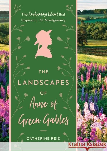 The Landscapes of Anne of Green Gables: The Enchanting Island that Inspired L. M. Montgomery Catherine Reid 9781604697896 Timber Press (OR) - książka