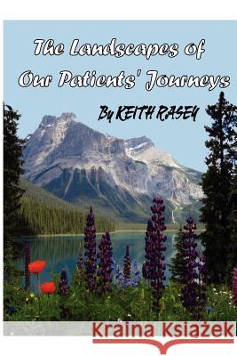 The Landscapes of Our Patients' Journeys Rev Keith a. Rasey 9780615569291 Phoenix Press - książka