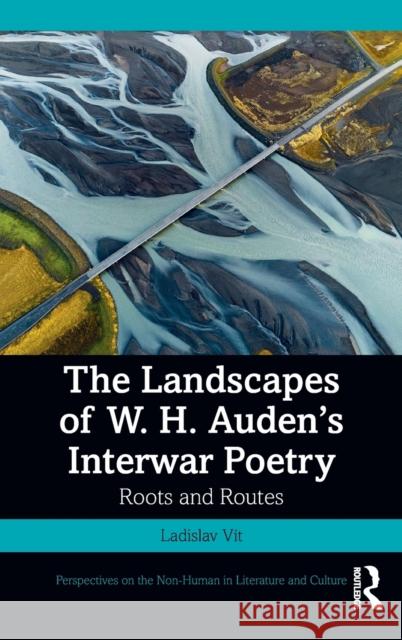 The Landscapes of W. H. Auden's Interwar Poetry: Roots and Routes Vít, Ladislav 9780367742171 Routledge - książka