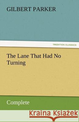 The Lane That Had No Turning, Complete Gilbert Parker 9783842461970 Tredition Classics - książka