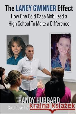 The Laney Gwinner Effect: How One Cold Case Mobilized a High School to Make a Difference Randy Hubbard 9781958727539 Genius Book Publishing - książka