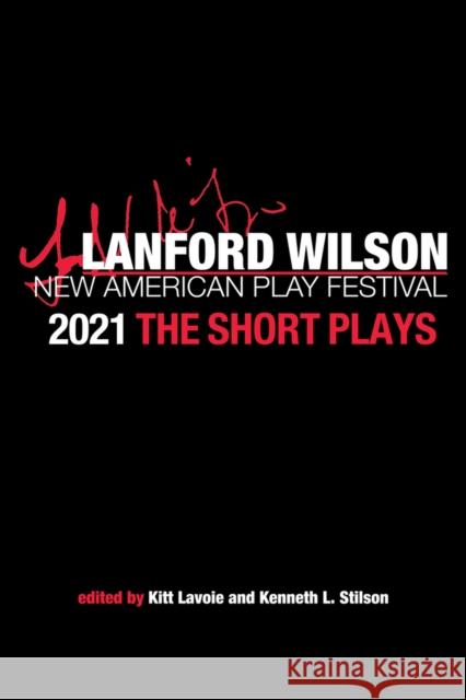 The Lanford Wilson New American Play Festival 2021: The Short Plays Kenneth L. Stilson Kitt Lavoie 9781733015363 Southeast Missouri State Univ Press - książka