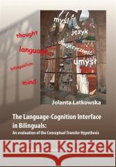 The Language-Cognition Interface in Bilinguals Jolanta Latkowska 9788322621905 Wydawnictwo Uniwersytetu Śląskiego - książka