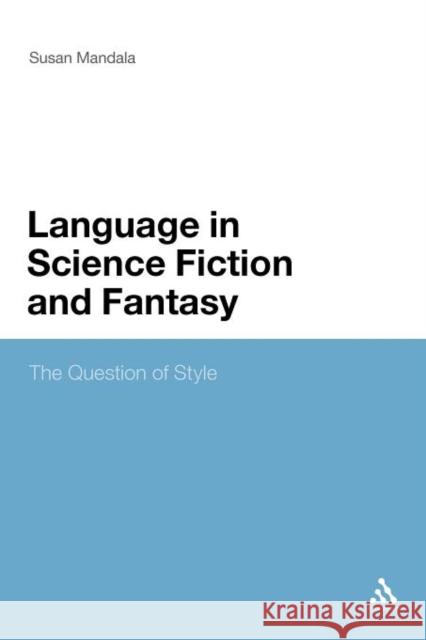 The Language in Science Fiction and Fantasy: The Question of Style Mandala, Susan 9781441145482  - książka