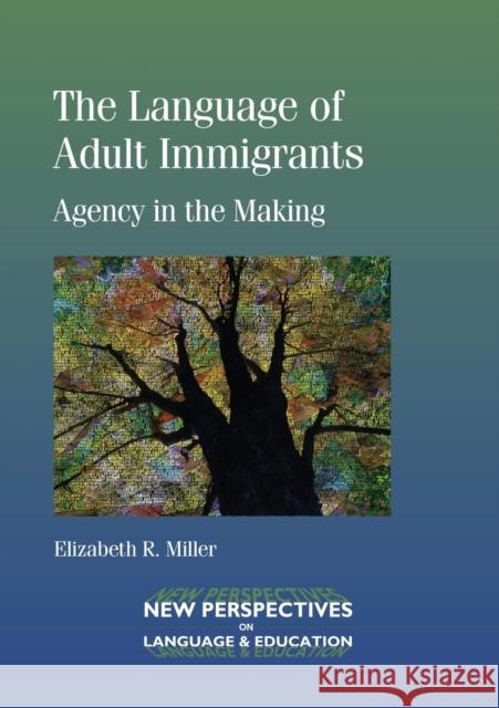 The Language of Adult Immigrants: Agency in the Making Miller, Elizabeth R. 9781783092031 Multilingual Matters Limited - książka