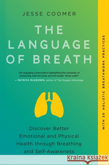 The Language of Breath: Discover Better Emotional and Physical Health through Breathing and Self-Awareness--With 20 holistic breathwork practices Jesse Coomer 9781623179366 North Atlantic Books,U.S. - książka