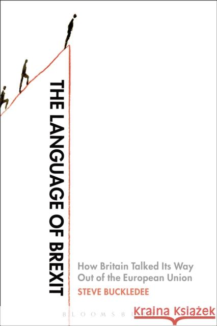 The Language of Brexit: How Britain Talked Its Way Out of the European Union Steve Buckledee 9781350047969 Bloomsbury Academic - książka