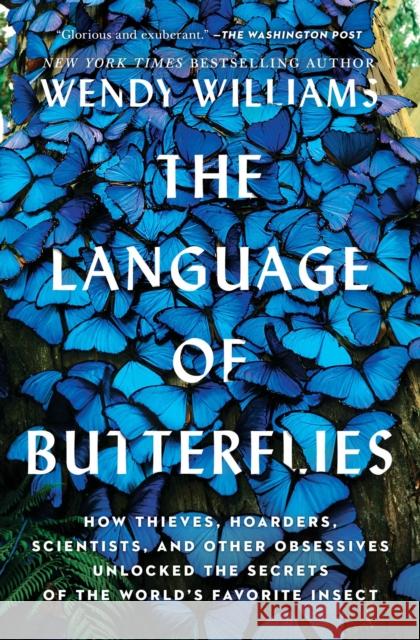The Language of Butterflies: How Thieves, Hoarders, Scientists, and Other Obsessives Unlocked the Secrets of the World's Favorite Insect Wendy Williams 9781501178078 Simon & Schuster - książka