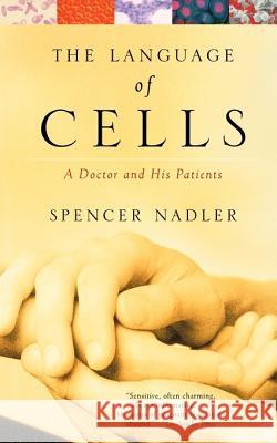 The Language of Cells: A Doctor and His Patients Spencer Nadler 9780375708695 Vintage Books USA - książka