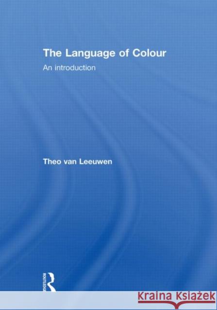 The Language of Colour : An introduction Theo van Leeuwen   9780415495370 Taylor & Francis - książka